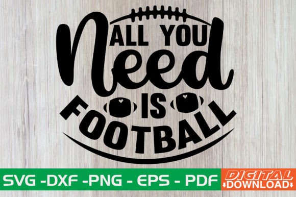 All You Need is Football SVG Design: Graphics for Crafts & Content