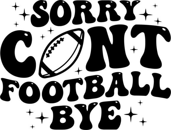 Sorry Cant Football Bye PNG Sublimation Graphics for Crafts